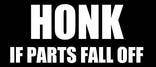 Honk If Parts Fall Off Funny Bumper Sticker - Durable Vinyl Car Decal