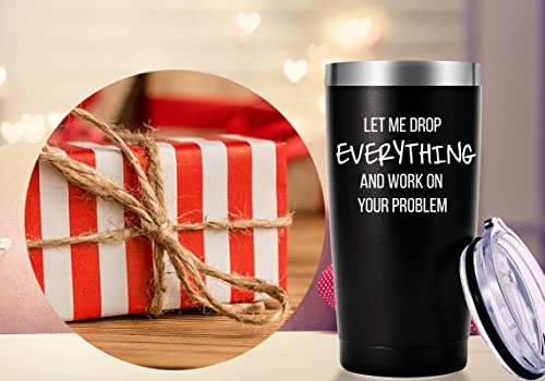 AMZUShome 20oz Travel Mug Tumbler - Let Me Drop Everything And Work On Your Problem (Black)