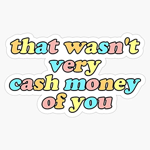 That Wasn't Very Cash Money Bumper Sticker - 5 Inch Vinyl Decal
