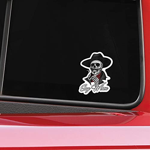 Say When Skeleton Skull Vinyl Decal Sticker - 5 Inch Waterproof Graphic
