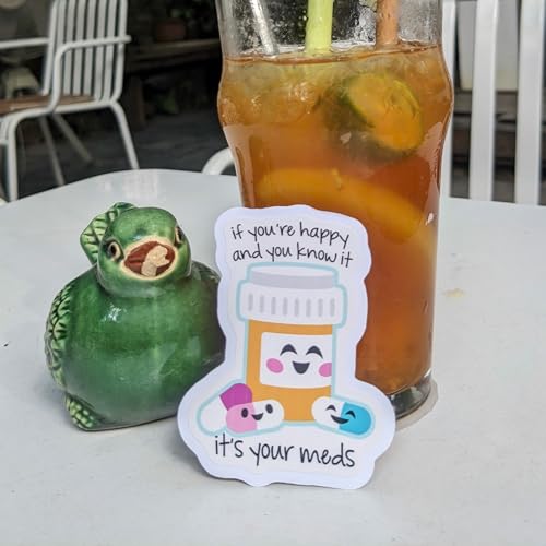 If You're Happy and You Know It It's Your Meds Sticker 3"