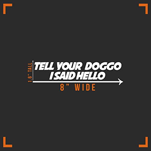 Dog Decal Vinyl Sticker - Tell Your Doggo I Said Hello - 8" x 1"