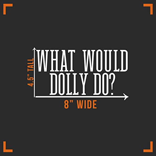 What Would Dolly Do Vinyl Decal Sticker for Cars & Walls - 8" x 4.5"