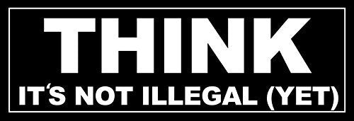 Think It's Not Illegal Yet Bumper Sticker - Weatherproof Vinyl Decal