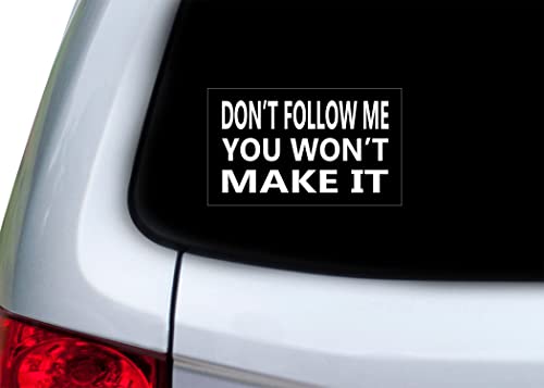 Don't Follow Me You Won't Make It Funny Vinyl Decal - 3x5 Inch Car Sticker