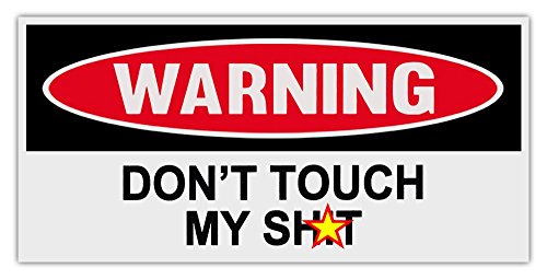 Don't Touch My Shit Funny Warning Sticker - 6" x 3" Vinyl Decal