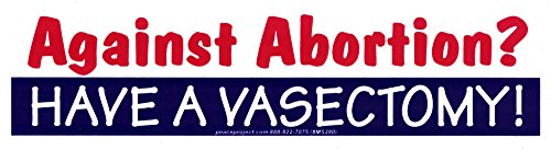 Pro-Choice Bumper Sticker - Have A Vasectomy Decal - 6.5 x 1.75 Inch