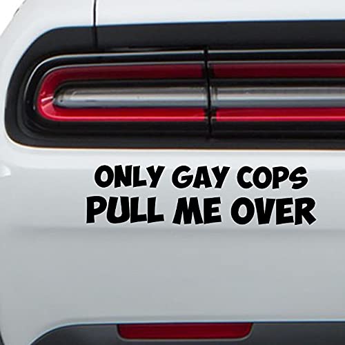 Only Gay Cops Pull Me Over Sticker - Waterproof Vinyl Decal