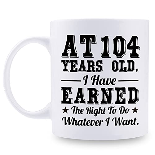 104th Birthday Gift Mug - Funny 11 oz Coffee Mug for Him & Her