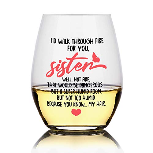 I'd Walk Through Fire For You Sister Wine Glass - Funny Gift for Best Friends & Sisters