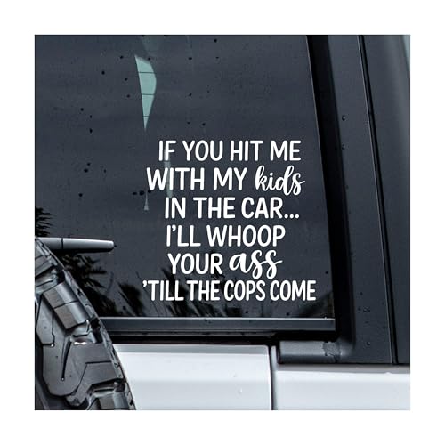 If You Hit Me with My Kids in The Car I'll Whoop Your Ass Till The Cops Come Decal, Car Window Decals, 6 Inches UV DTF Tranfer Car Stickers, Weatherproof Car Truck Window Bumper Sticker