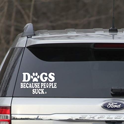 Dogs Because People Suck Vinyl Decal - 6" x 4" White