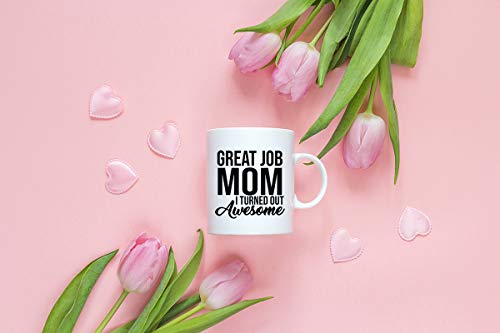 Funny Mom Coffee Mug - 11 oz Ceramic Cup - I Turned Out Awesome