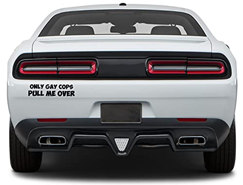Only Gay Cops Pull Me Over Sticker - Waterproof Vinyl Decal