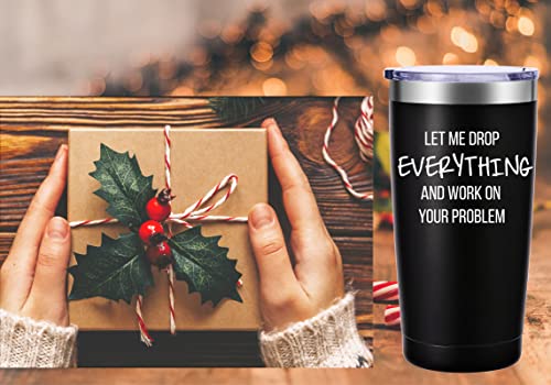 AMZUShome 20oz Travel Mug Tumbler - Let Me Drop Everything And Work On Your Problem (Black)
