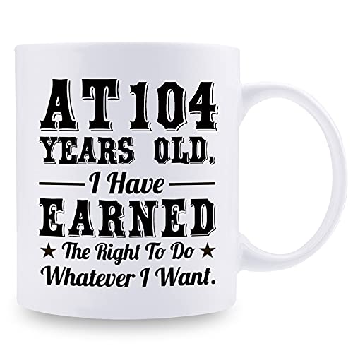 104th Birthday Gift Mug - Funny 11 oz Coffee Mug for Him & Her