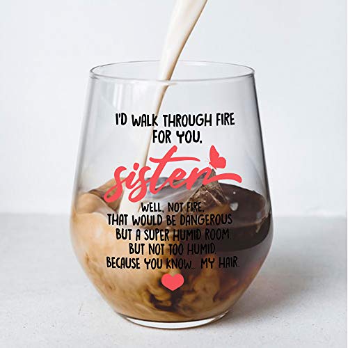 I'd Walk Through Fire For You Sister Wine Glass - Funny Gift for Best Friends & Sisters
