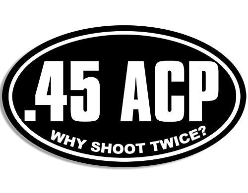 Why Shoot Twice Oval .45 ACP Sticker - Durable Vinyl Decal