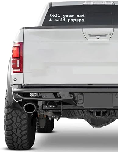 Funny Tell Your Cat I Said Pspsps Vinyl Decal - 6x2 Inches