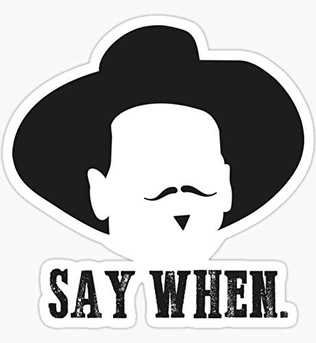 Say When Sticker Graphic - Durable Vinyl Decal for Cars, Laptops, and Walls