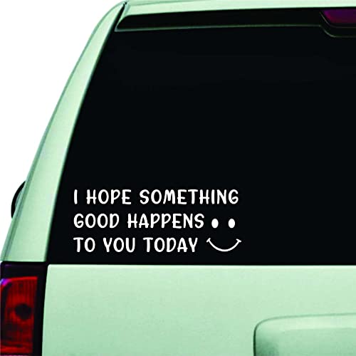 Smiley Face Car Decal - I Hope Something Good Happens to You Today Sticker