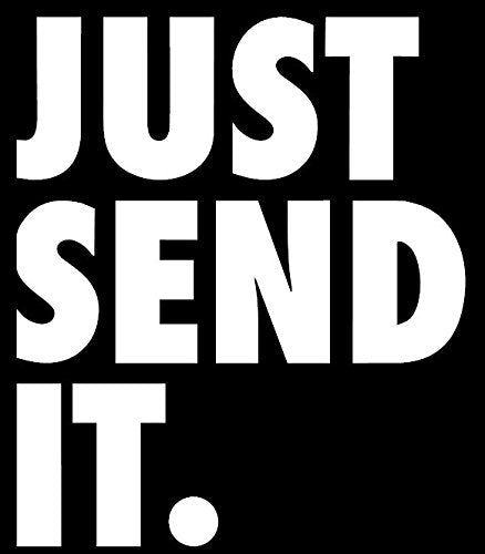 Just Send It Vinyl Decal - 5x6 Inch Weather Resistant White Sticker