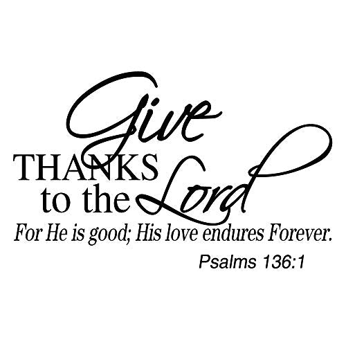 Give Thanks to The Lord for He is Good; His Love Endures Forever. Psalms 136:1 - Famous Quotes Sticker Lettering D?cor Inspiring Home Decoration Pure Black Vinyl Wall Decal