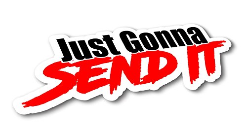 Just Gonna Send It Sticker - Waterproof Vinyl Decal 6" x 2"