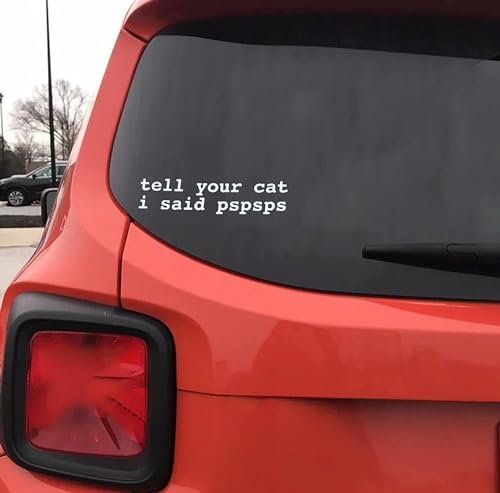 Funny Tell Your Cat I Said Pspsps Vinyl Decal - 6x2 Inches
