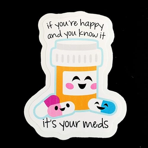 If You're Happy and You Know It It's Your Meds Sticker 3"