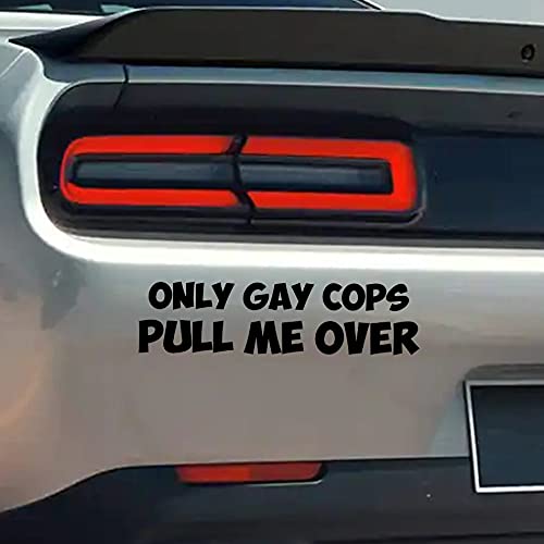 Only Gay Cops Pull Me Over Sticker - Waterproof Vinyl Decal