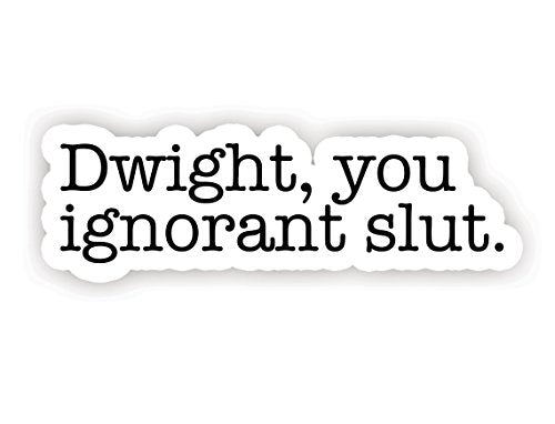 Dwight You Ignorant Slut Vinyl Sticker - 2.5 Inch Waterproof Laptop Decal