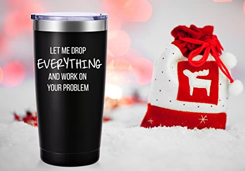 AMZUShome 20oz Travel Mug Tumbler - Let Me Drop Everything And Work On Your Problem (Black)