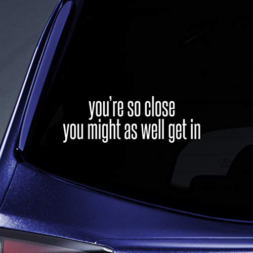 You're So Close Tailgating Vinyl Decal - 5.5" White