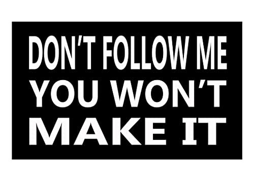 Don't Follow Me You Won't Make It Funny Vinyl Decal - 3x5 Inch Car Sticker