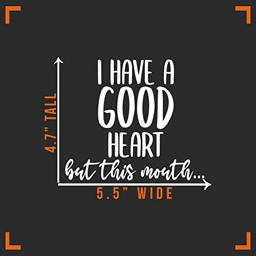 I Have A Good Heart But This Mouth Vinyl Decal Sticker - White