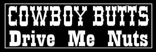 Funny Cowboy Butts Drive Me Nuts Bumper Sticker - 3x9 Inch