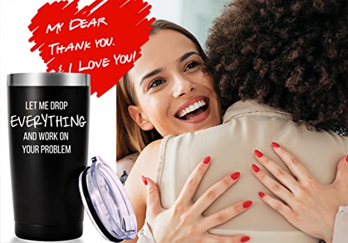 AMZUShome 20oz Travel Mug Tumbler - Let Me Drop Everything And Work On Your Problem (Black)
