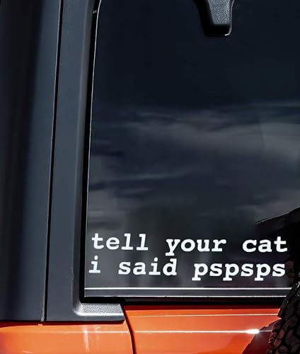 Funny Tell Your Cat I Said Pspsps Vinyl Decal - 6x2 Inches