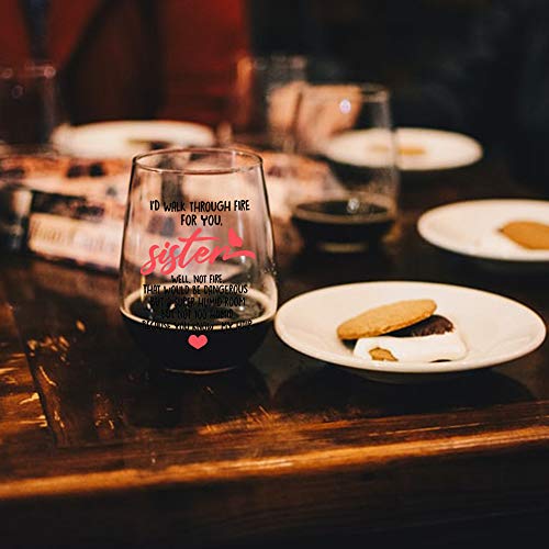 I'd Walk Through Fire For You Sister Wine Glass - Funny Gift for Best Friends & Sisters