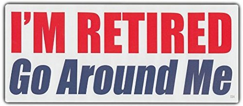 I'm Retired Go Around Me Bumper Sticker - Funny Retirement Gift
