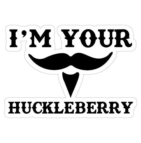 I'm Your Huckleberry Vinyl Decal - Waterproof Western Humor Bumper Sticker