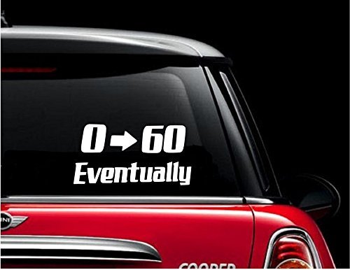 0 to 60 Eventually Vinyl Car Decal - Funny Bumper Sticker 2.5" x 6"