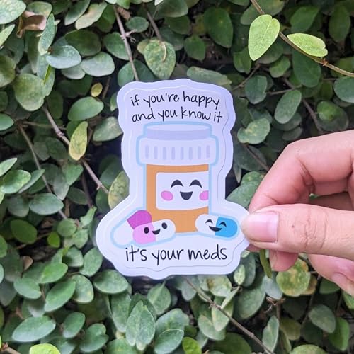 If You're Happy and You Know It It's Your Meds Sticker 3"