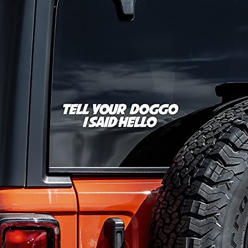 Dog Decal Vinyl Sticker - Tell Your Doggo I Said Hello - 8" x 1"