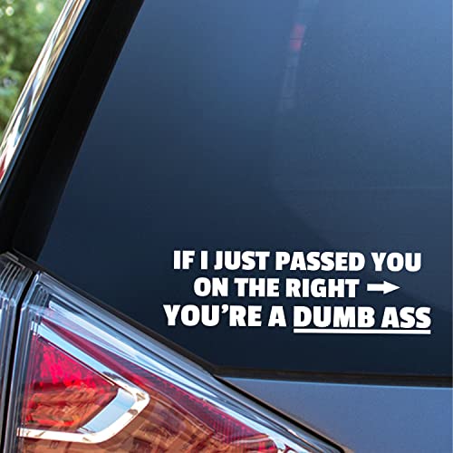Funny Vinyl Car Decal - If I Passed You On The Right, You're A Dumb Ass - 7.5 inches