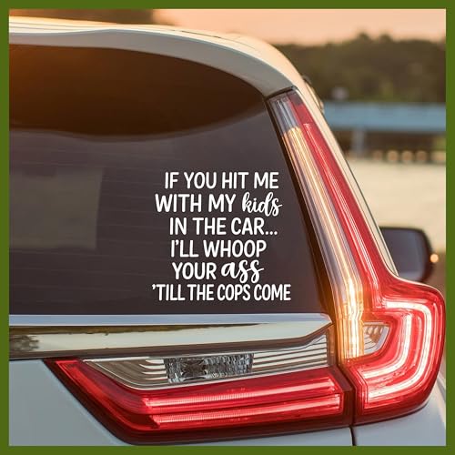 If You Hit Me with My Kids in The Car I'll Whoop Your Ass Till The Cops Come Decal, Car Window Decals, 6 Inches UV DTF Tranfer Car Stickers, Weatherproof Car Truck Window Bumper Sticker