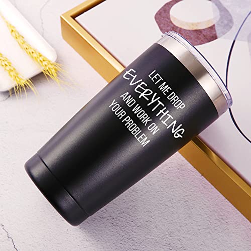 AMZUShome 20oz Travel Mug Tumbler - Let Me Drop Everything And Work On Your Problem (Black)