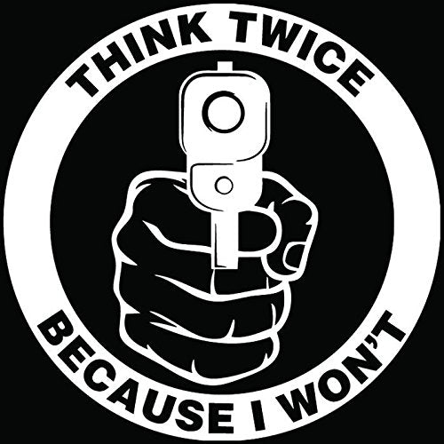 Think Twice I Won't Gun Warning Decal - 8 Inch Vinyl Sticker - Gloss Black