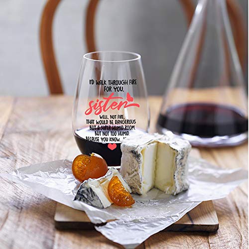 I'd Walk Through Fire For You Sister Wine Glass - Funny Gift for Best Friends & Sisters